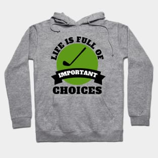 Life Is Full Of Important Choices Golf Hoodie